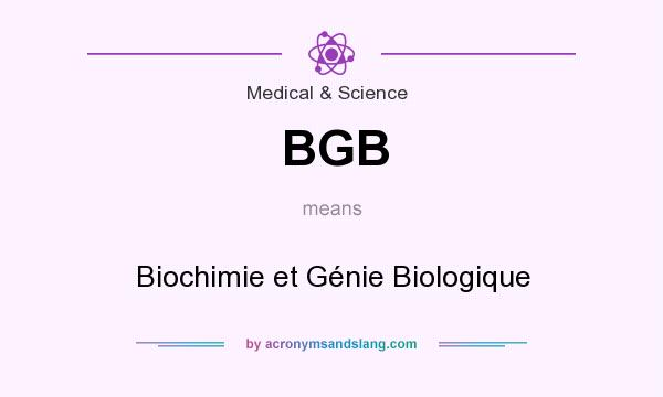 What does BGB mean? It stands for Biochimie et Génie Biologique