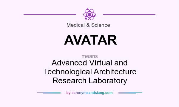 What does AVATAR mean? It stands for Advanced Virtual and Technological Architecture Research Laboratory