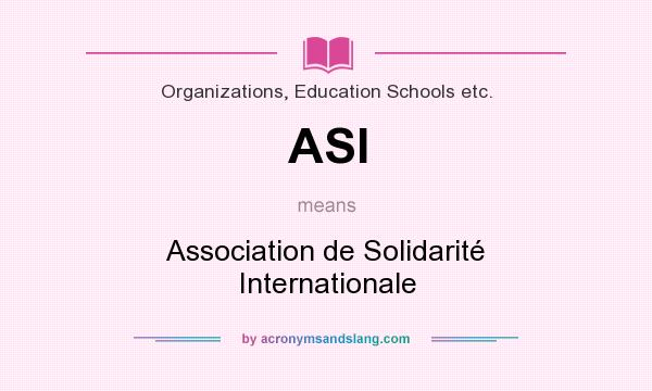 What does ASI mean? It stands for Association de Solidarité Internationale