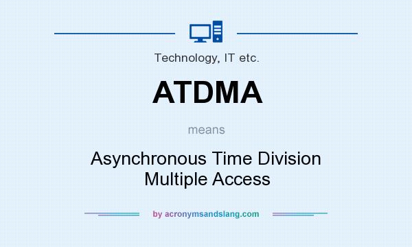 What does ATDMA mean? It stands for Asynchronous Time Division Multiple Access