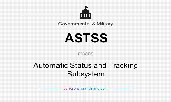 What does ASTSS mean? It stands for Automatic Status and Tracking Subsystem