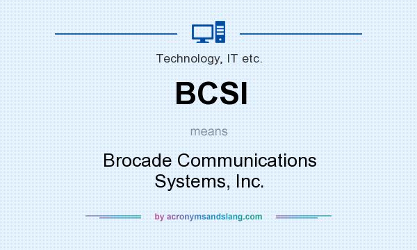 What does BCSI mean? It stands for Brocade Communications Systems, Inc.