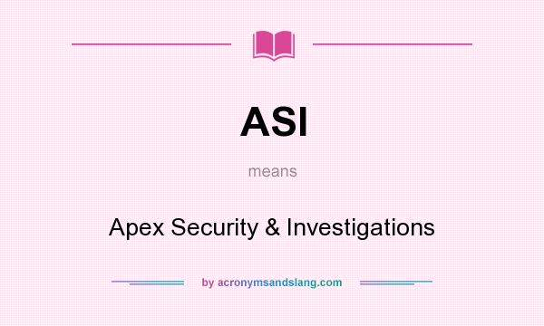 What does ASI mean? It stands for Apex Security & Investigations