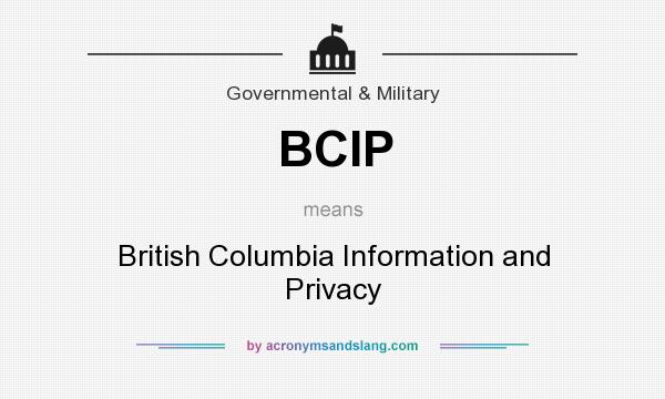 What does BCIP mean? It stands for British Columbia Information and Privacy