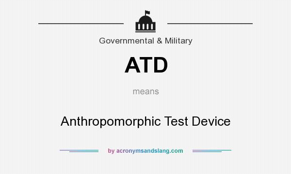 What does ATD mean? It stands for Anthropomorphic Test Device