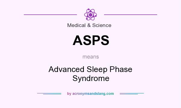 What does ASPS mean? It stands for Advanced Sleep Phase Syndrome