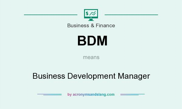 What does BDM mean? It stands for Business Development Manager
