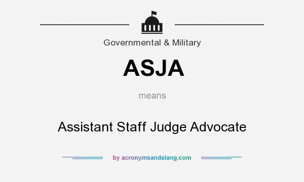 What does ASJA mean? It stands for Assistant Staff Judge Advocate