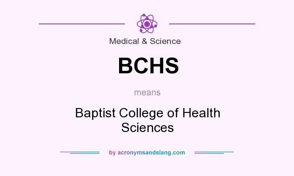 What does BCHS mean? It stands for Baptist College of Health Sciences