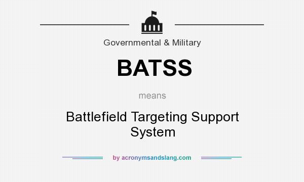What does BATSS mean? It stands for Battlefield Targeting Support System