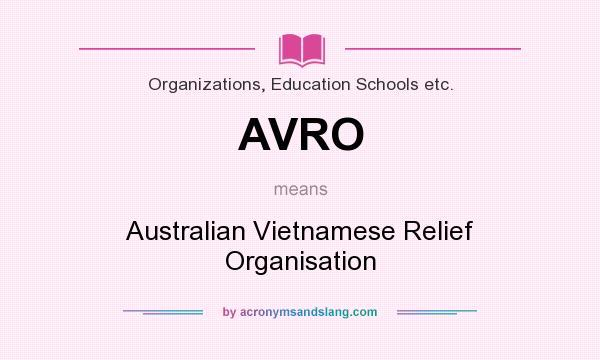 What does AVRO mean? It stands for Australian Vietnamese Relief Organisation