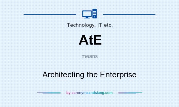 What does AtE mean? It stands for Architecting the Enterprise