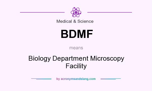 What does BDMF mean? It stands for Biology Department Microscopy Facility