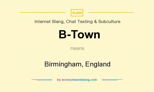 What does B-Town mean? It stands for Birmingham, England
