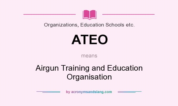 What does ATEO mean? It stands for Airgun Training and Education Organisation