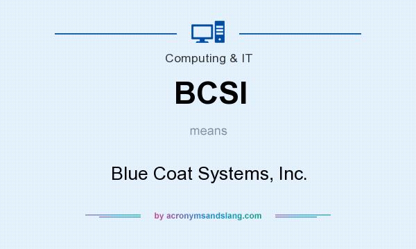 What does BCSI mean? It stands for Blue Coat Systems, Inc.