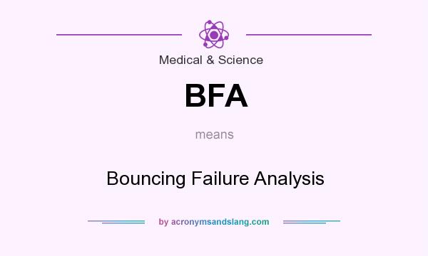 What does BFA mean? It stands for Bouncing Failure Analysis