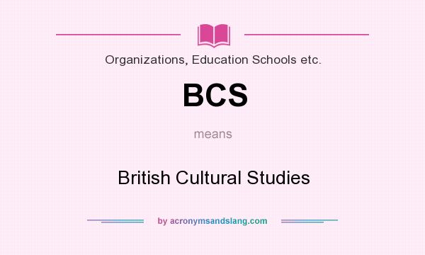 What does BCS mean? It stands for British Cultural Studies