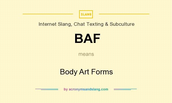 What does BAF mean? It stands for Body Art Forms