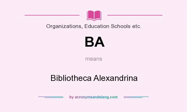What does BA mean? It stands for Bibliotheca Alexandrina