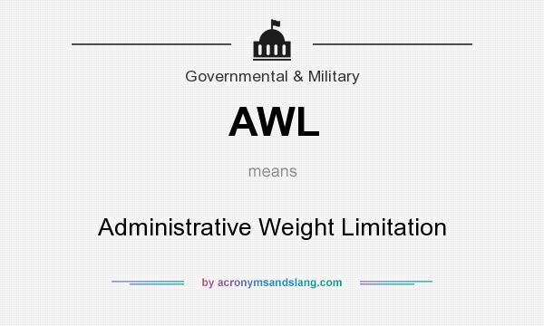 What does AWL mean? It stands for Administrative Weight Limitation