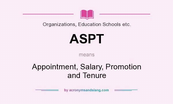 What does ASPT mean? It stands for Appointment, Salary, Promotion and Tenure