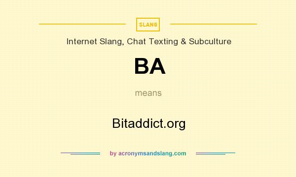 What does BA mean? It stands for Bitaddict.org