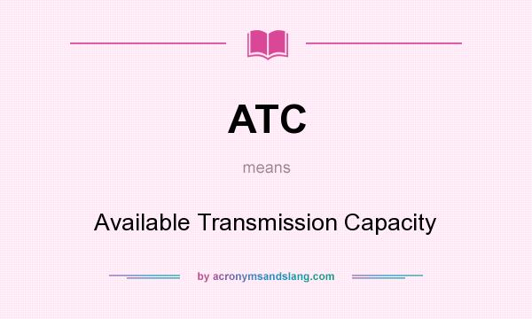 What does ATC mean? It stands for Available Transmission Capacity
