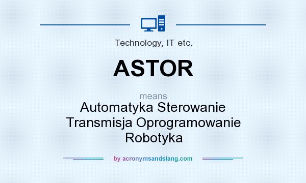 What does ASTOR mean? It stands for Automatyka Sterowanie Transmisja Oprogramowanie Robotyka