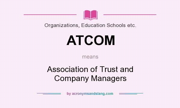 What does ATCOM mean? It stands for Association of Trust and Company Managers