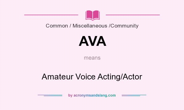What does AVA mean? It stands for Amateur Voice Acting/Actor