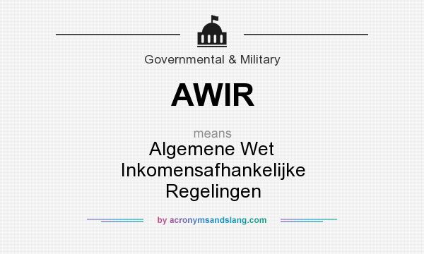 What does AWIR mean? It stands for Algemene Wet Inkomensafhankelijke Regelingen