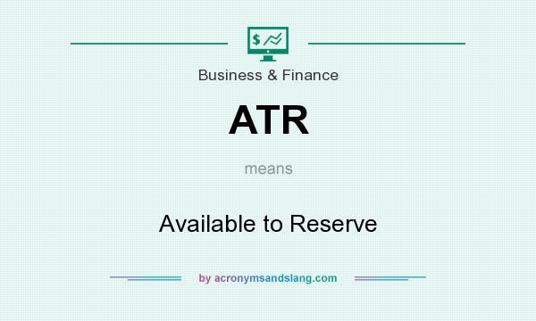 What does ATR mean? It stands for Available to Reserve
