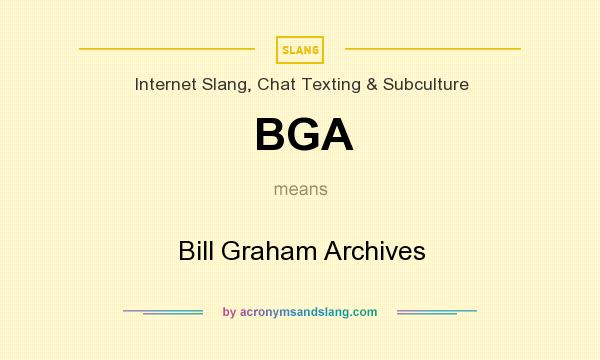 What does BGA mean? It stands for Bill Graham Archives