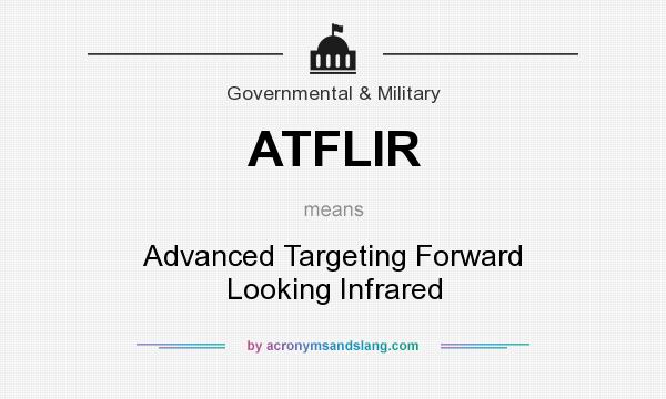 What does ATFLIR mean? It stands for Advanced Targeting Forward Looking Infrared