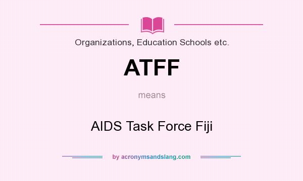What does ATFF mean? It stands for AIDS Task Force Fiji
