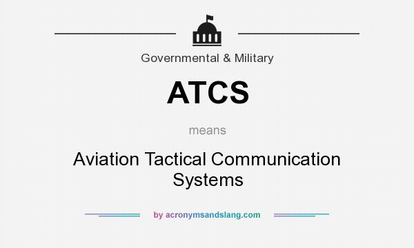 What does ATCS mean? It stands for Aviation Tactical Communication Systems