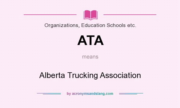 What does ATA mean? It stands for Alberta Trucking Association