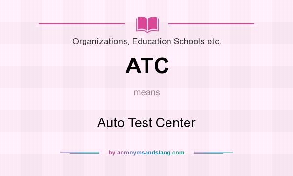 What does ATC mean? It stands for Auto Test Center