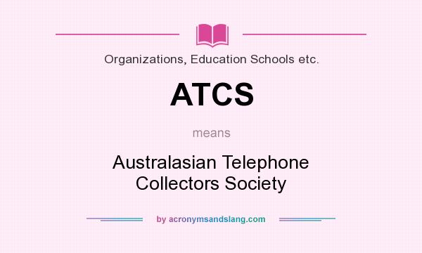 What does ATCS mean? It stands for Australasian Telephone Collectors Society