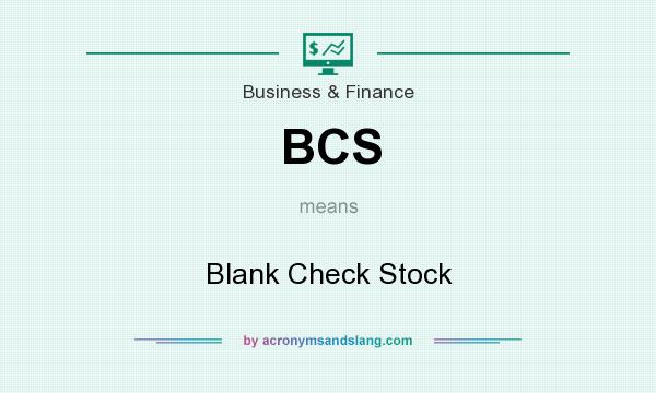 What does BCS mean? It stands for Blank Check Stock