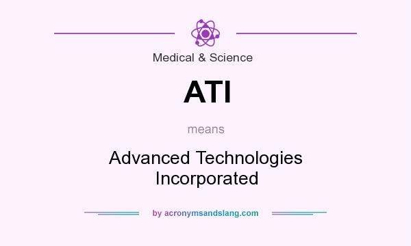 What does ATI mean? It stands for Advanced Technologies Incorporated