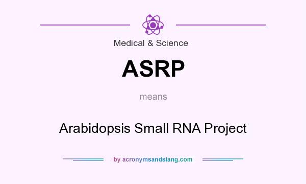 What does ASRP mean? It stands for Arabidopsis Small RNA Project