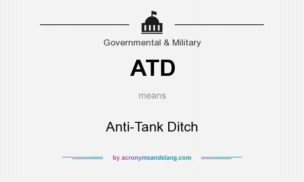 What does ATD mean? It stands for Anti-Tank Ditch