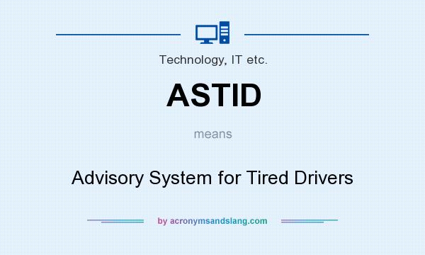 What does ASTID mean? It stands for Advisory System for Tired Drivers