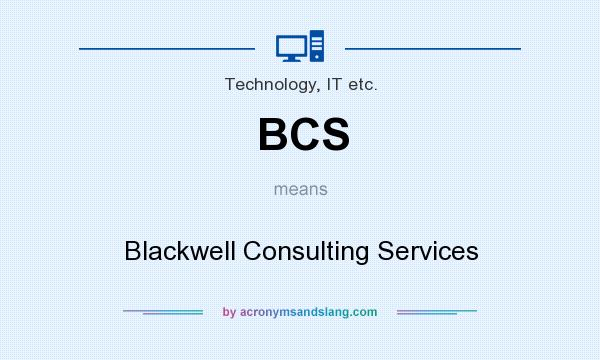 What does BCS mean? It stands for Blackwell Consulting Services