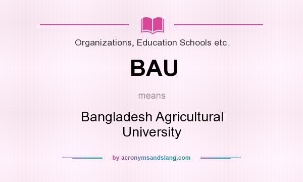 What does BAU mean? It stands for Bangladesh Agricultural University