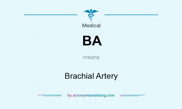 What does BA mean? It stands for Brachial Artery