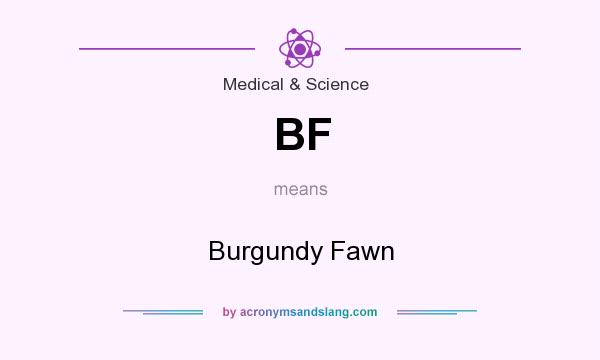 What does BF mean? It stands for Burgundy Fawn