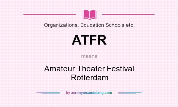 What does ATFR mean? It stands for Amateur Theater Festival Rotterdam